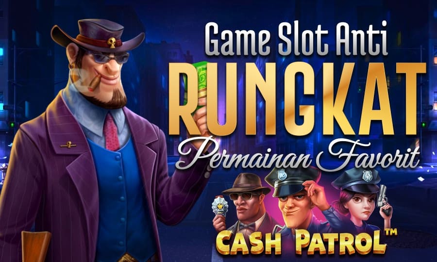 Top Games Cash Patrol Game Slot Anti Rungkat dengan Permainan Favorite